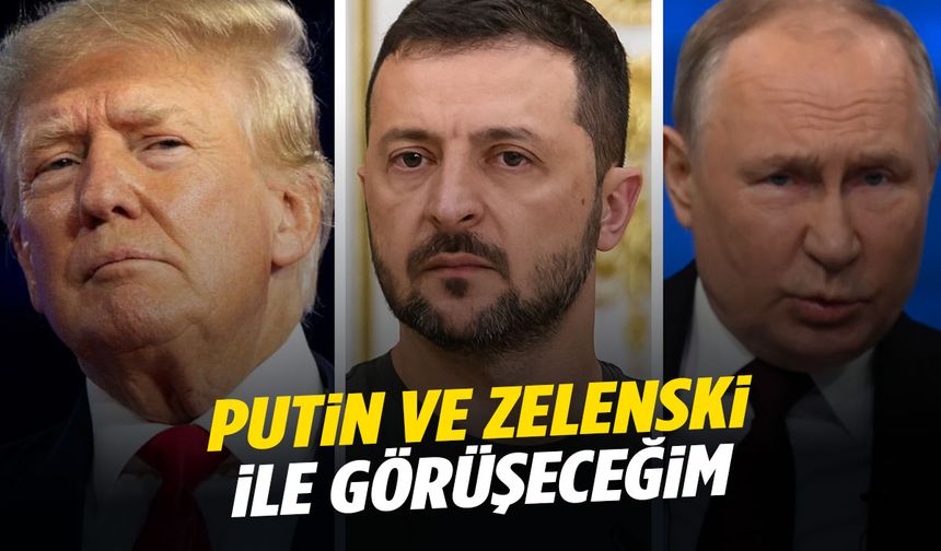 Trump tarih verdi! “Putin ve Zelenski ile görüşeceğim…”