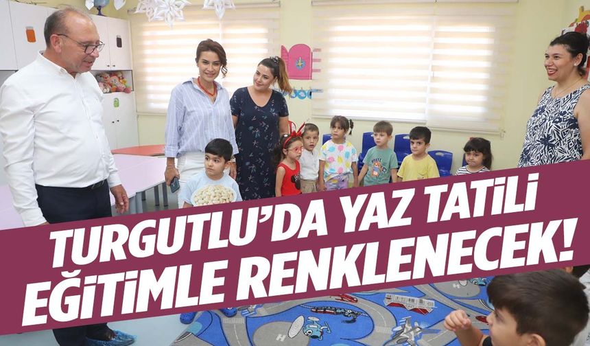 Turgutlu’da yaz tatili eğitimle renklenecek!
