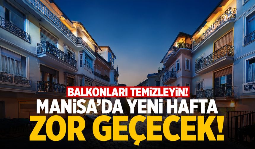 Manisa’da yeni hafta zor geçecek