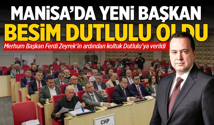 Manisa Büyükşehir Belediye Başkanı Besim Dutlulu oldu