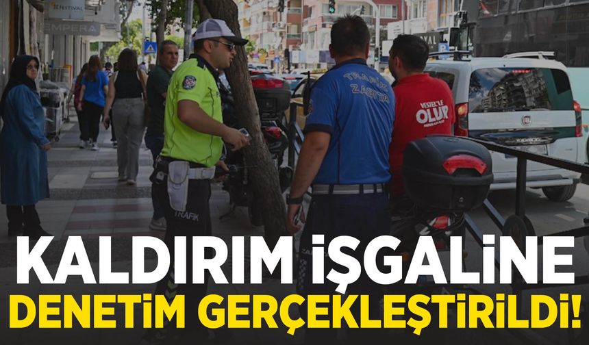 Manisa’da kaldırım işgaline denetim!