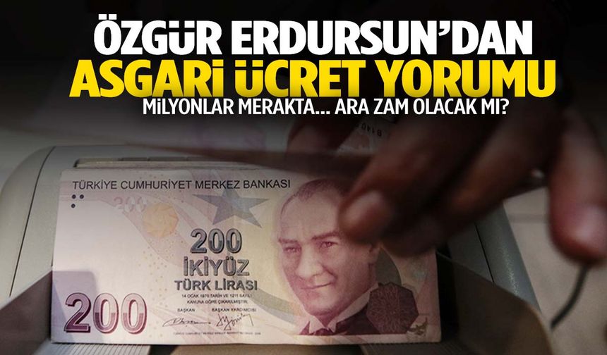 Milyonlar merakta… Asgari ücrete ara zam olacak mı? Erdursun’dan dikkat çeken tahmin!
