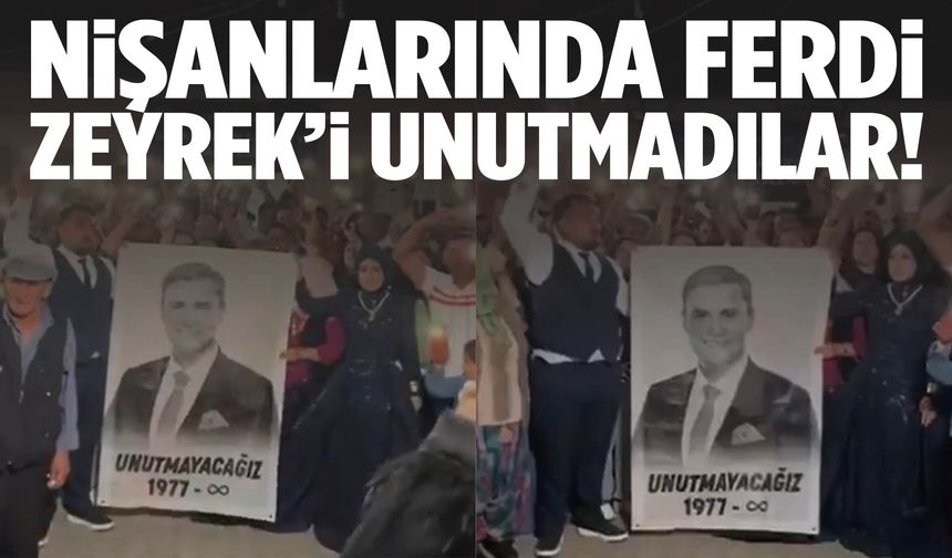 Nişanlarında Ferdi Zeyrek’i unutmadılar