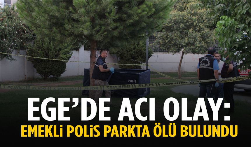 Ege’de emekli polis parkta ölü bulundu