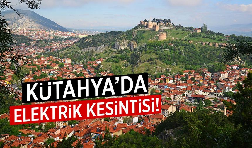 Kütahya Elektrik Kesintisi 24 Ağustos 2025: Merkez ve İlçelerde Planlı Bakım