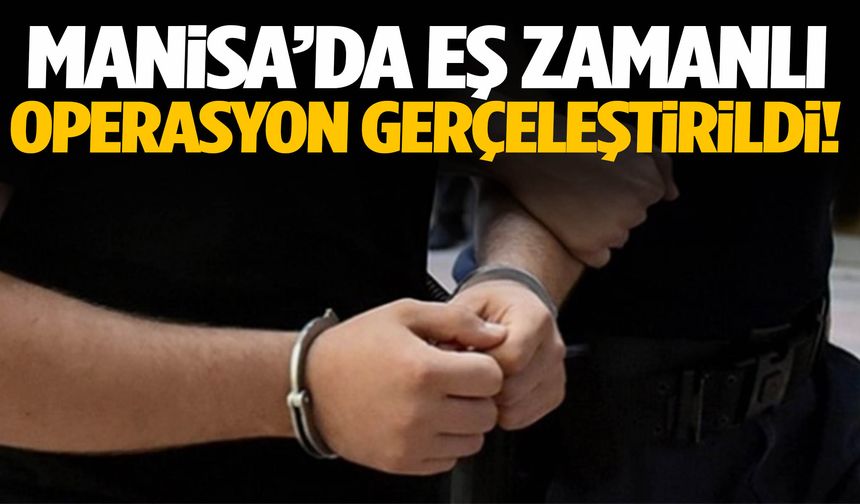 Manisa’da eş zamanlı baskın! Suç örgütü çökertildi!