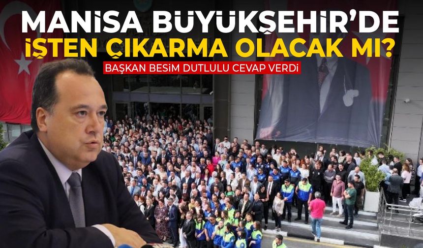 Manisa Büyükşehir’de işten çıkarma olacak mı?