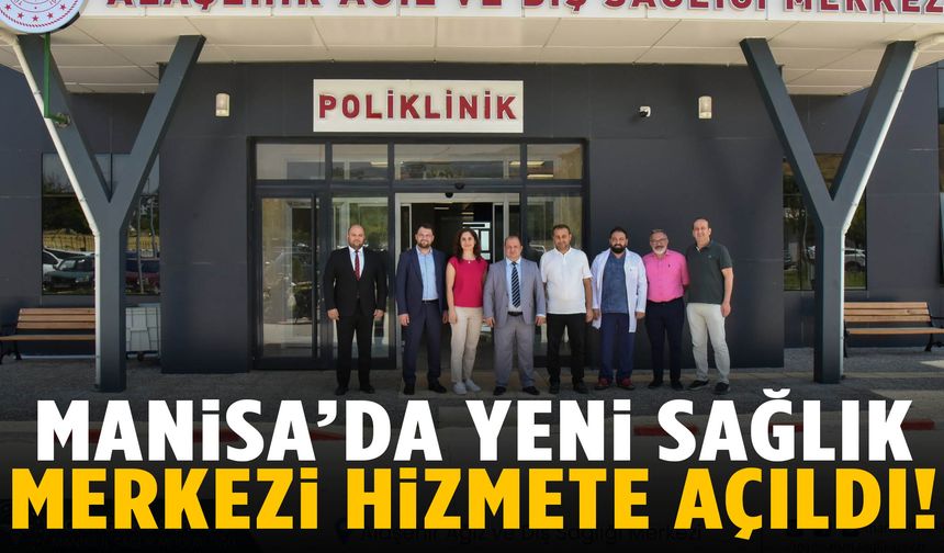 Manisa’da yeni sağlık merkezi hizmete açıldı!