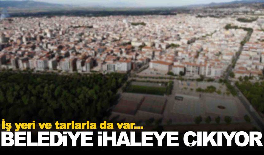 Manisa’da belediye 7 taşınmazı kiraya veriyor… Tarla ve iş yeri de var!
