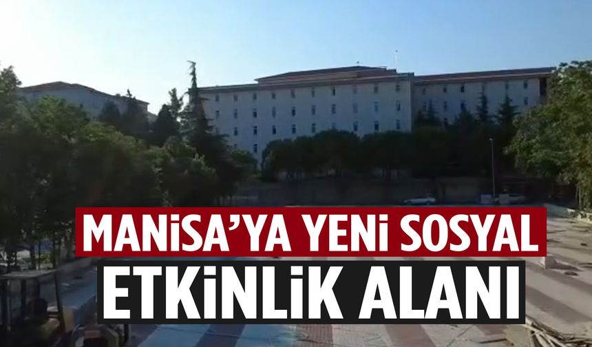 Manisa’ya yeni sosyal etkinlik alanı açılıyor! Geri sayım başladı…