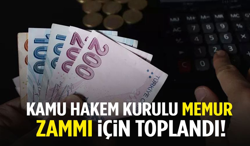 Memur zammı ne zaman belli olacak? Kamu Hakem Kurulu toplandı!