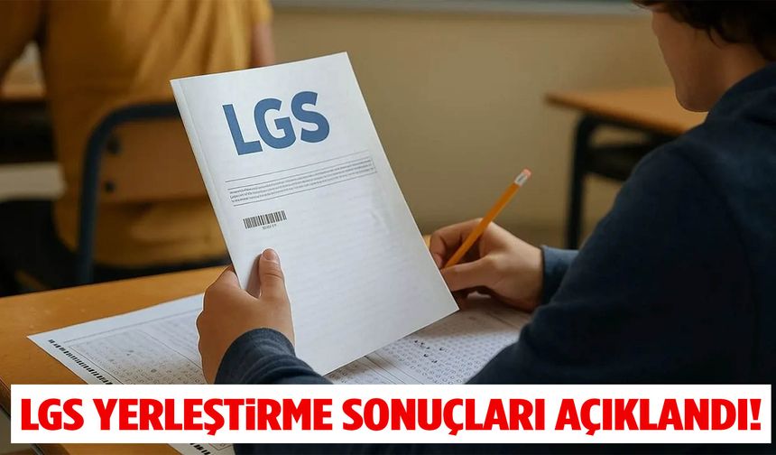 LGS 2025 yerleştirme sonuçları açıklandı!