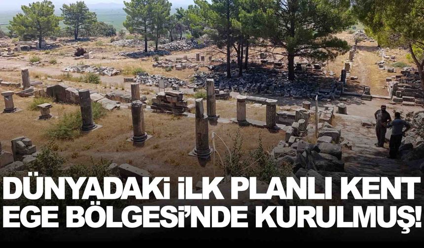 Dünya’daki ilk planlı şehir Ege’de kurulmuş… Bugüne bile ışık tutuyor!