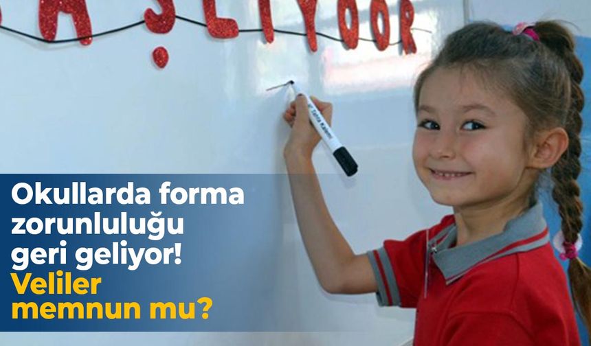 Okullarda forma zorunluluğu geri geliyor! Veliler memnun mu?