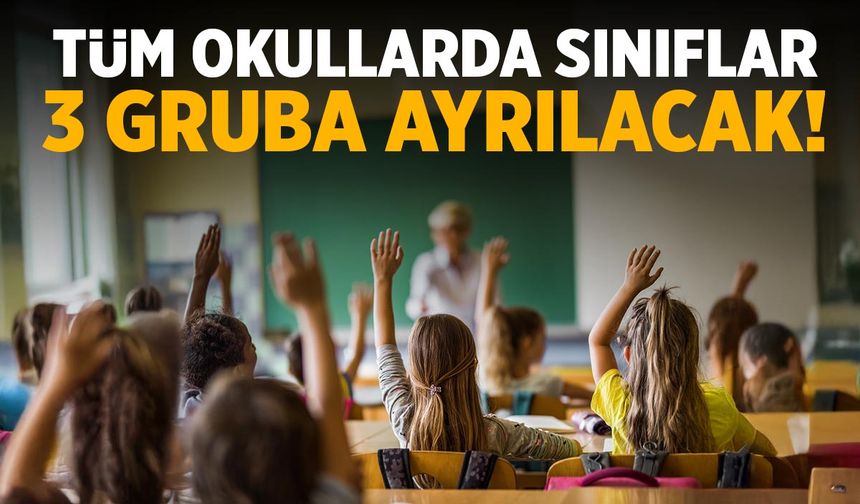 Okullarda sınıflar 3 gruba ayrılacak! Düğmeye basıldı!