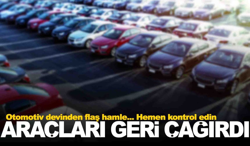 Otomotiv devi araçları geri çağırdı… e-Devlet’ten kontrol edin!