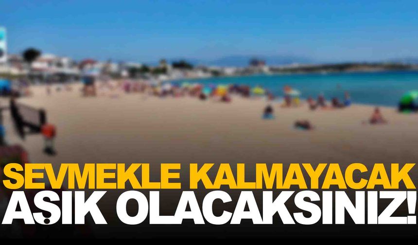 Yeni tatil rotası oluşturuldu: Sevmekle kalmayacak aşık olacaksınız!
