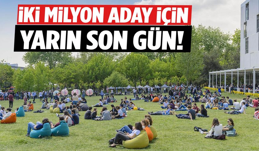 2 milyon aday için yarın son gün!