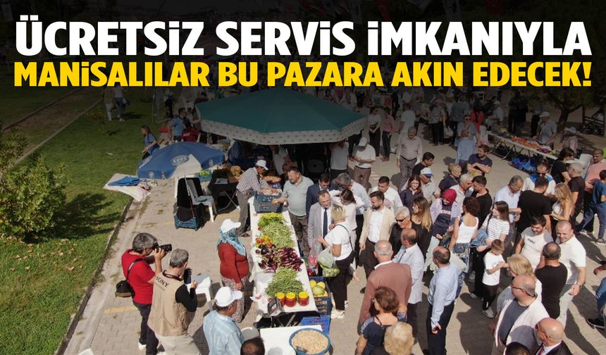 Ücretsiz servis fırsatıyla Manisalılar bu pazara akın edecek…