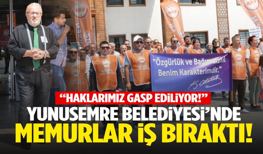 Yunusemre Belediyesi’nde memurlar iş bıraktı