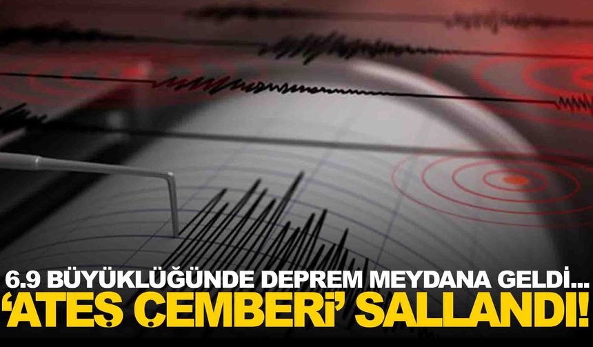 Bölge ‘Ateş çemberi’ olarak biliniyor… 6.9 büyüklüğünde deprem!