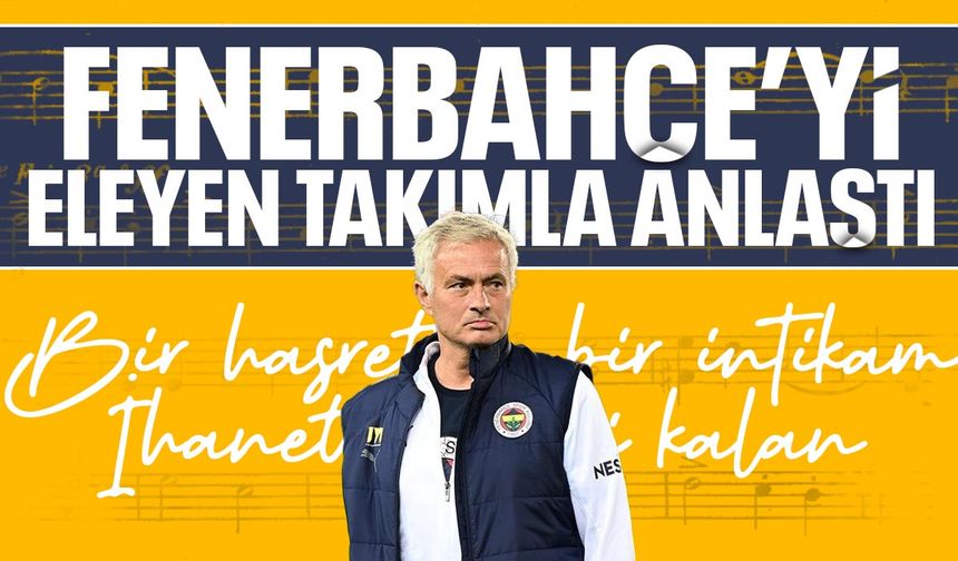Jose Mourinho Fenerbahçe'yi eleyen takımla anlaştı