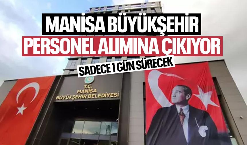 Manisa Büyükşehir işçi alımına çıkıyor! 1 gün sürecek...