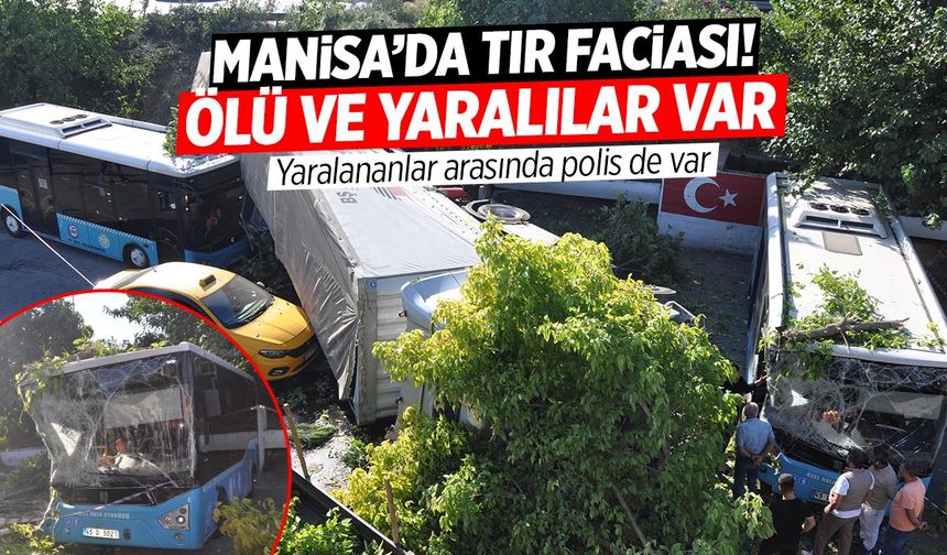 Manisa'da TIR Faciası! Ölü ve yaralılar var...