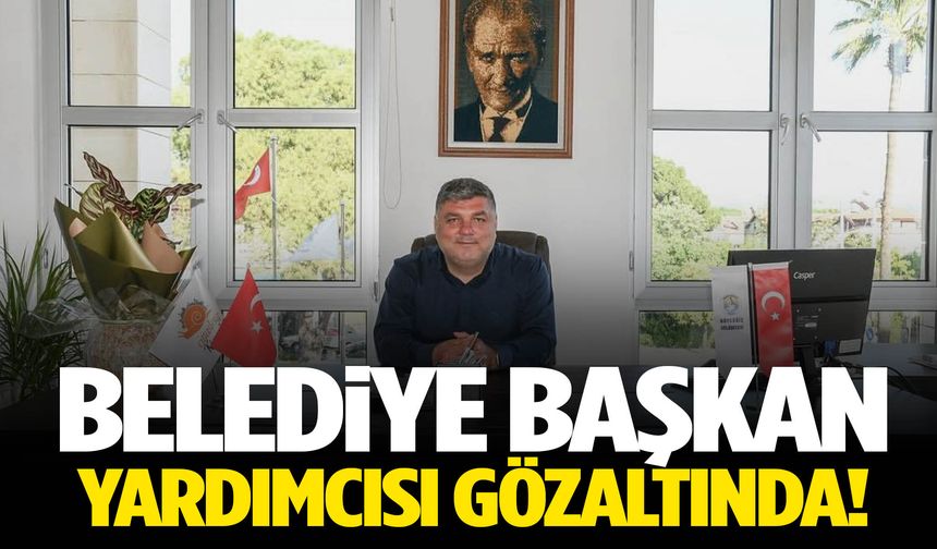 Belediye başkan yardımcısı gözaltında