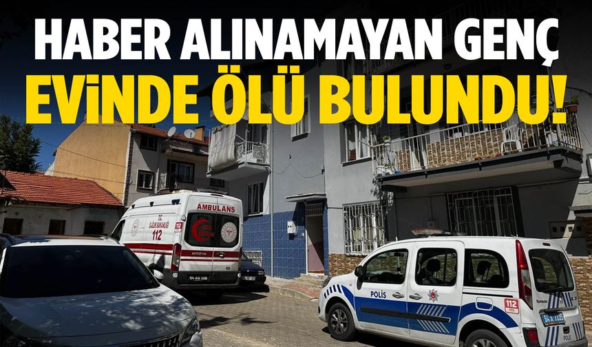 25 yaşındaki genç annesi tarafından ölü bulundu!