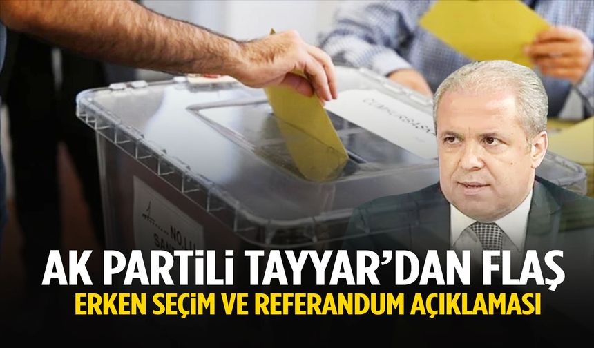 AK Partili Tayyar’dan isimden çok konuşulacak erken seçim ve referandum açıklaması! Tarih verdi…