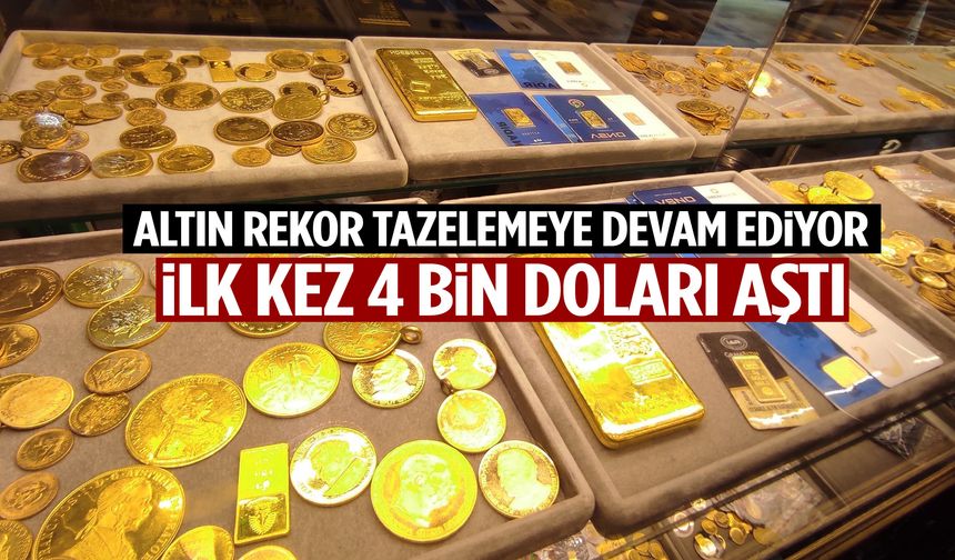 Altın rekor tazelemeye devam ediyor! İlk kez 4 bin doları aştı…