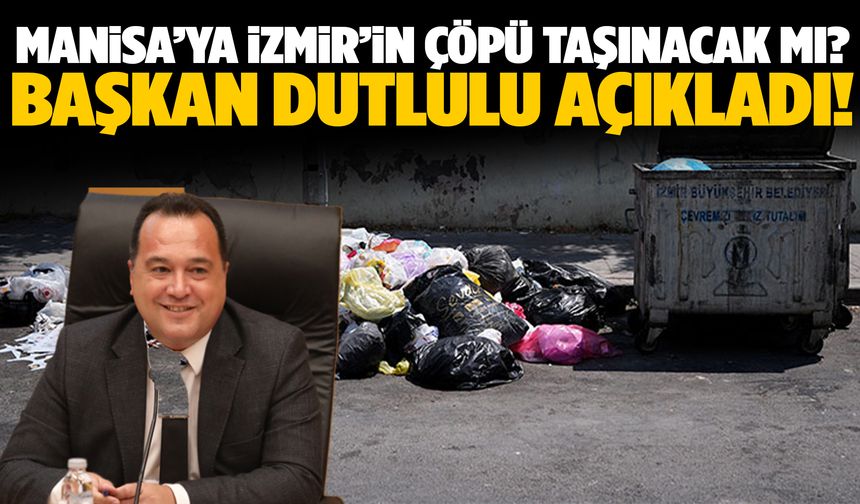 Başkan Dutlulu’dan “İzmir’in çöpü Manisa’ya getirilecek” iddialarına yanıt!