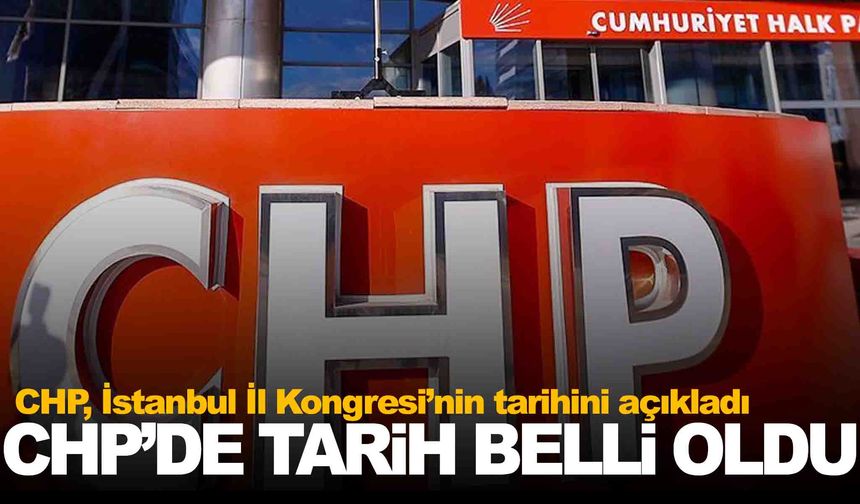 CHP İstanbul İl Kongresi’nin tarihi belli oldu