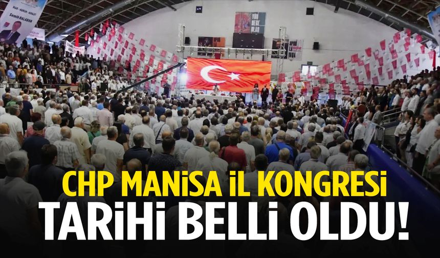 CHP Manisa İl Kongresi tarihi belli oldu! Tek aday var…