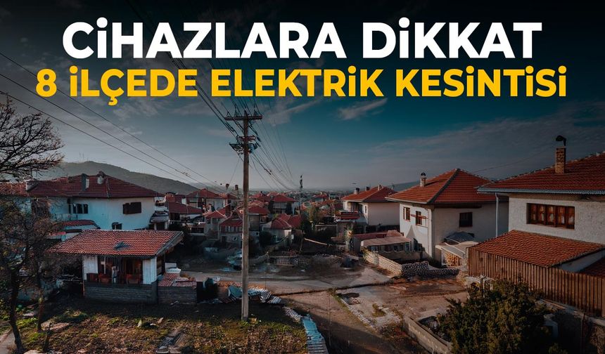 Cihazlara dikkat! Manisa'nın 8 ilçesinde elektrik kesintisi yapılacak