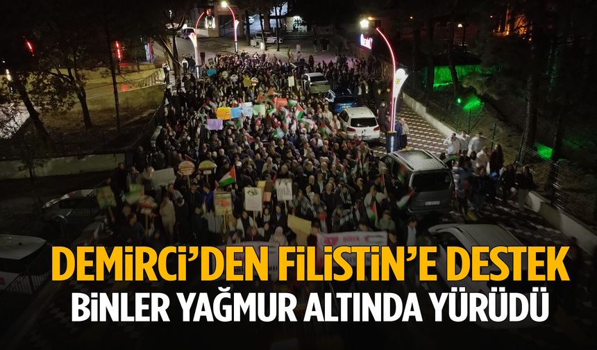 Demirci’de binler Filistin için yağmur altında yürüdü!