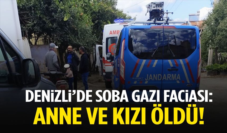 Denizli’de soba gazı faciası… Anne ve kızı öldü!