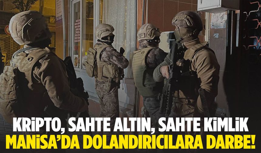 Manisa’da dolandırıcılara ağır darbe!