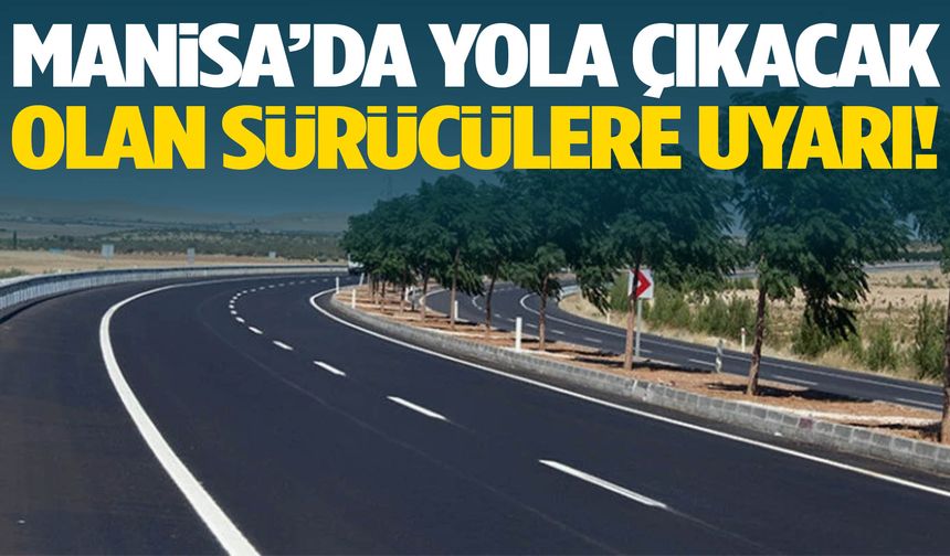 Manisa’da yola çıkacak sürücüler dikkat! Yol çalışması başladı