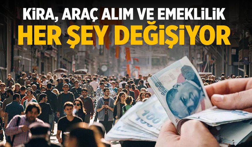 Kira, araç alım-satım vergisi ve emeklilik… Her şey değişiyor!