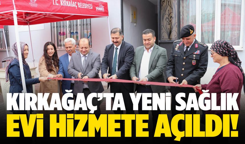Kırkağaç’a Sağlık Evi kazandırıldı!