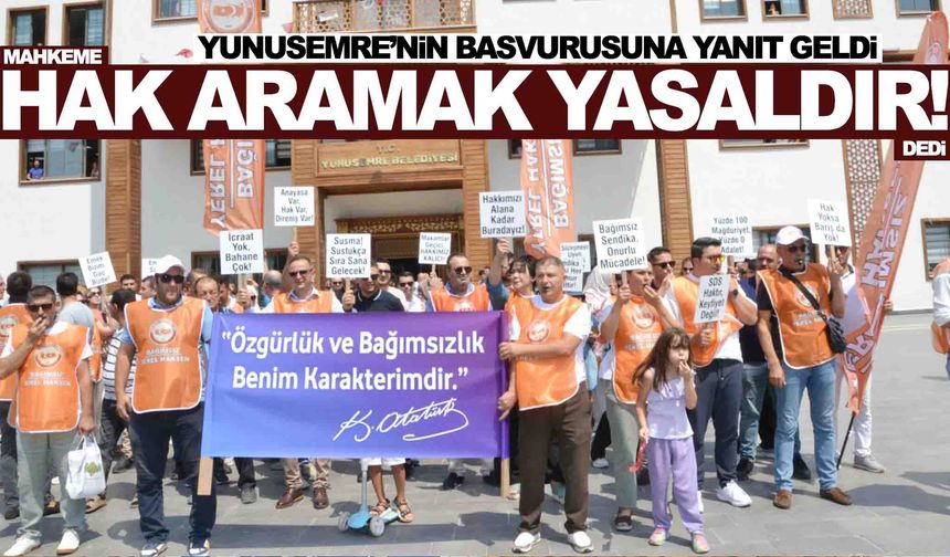 Mahkeme ‘Hak aramak yasaldır’ dedi!