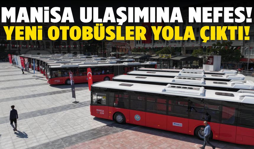 Manisa ulaşımı rahatlayacak! Yeni otobüsler yola çıktı