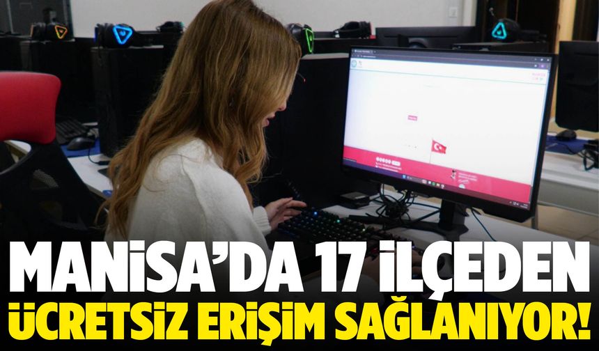 Manisa’da 17 ilçeden erişim sağlanıyor… Ücretsiz destek veriliyor!