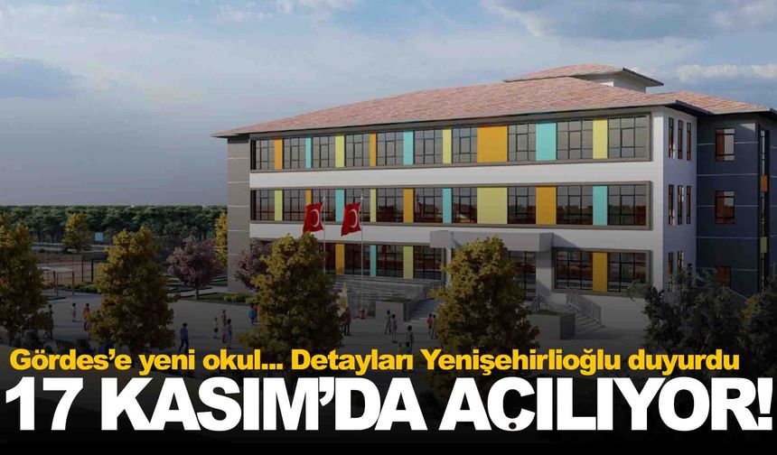 Manisa Gördes’e yeni okul müjdesi… 17 Kasım’da açılıyor!