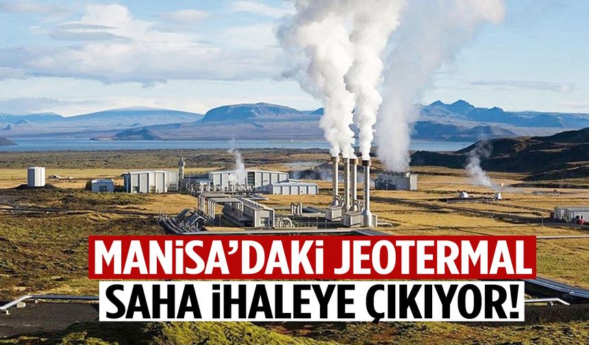 Manisa’da 12 milyonluk jeotermal saha yatırımcılara açılıyor!