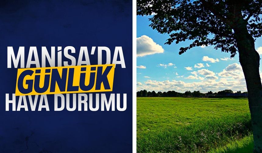 Manisa'da bugün hava nasıl?