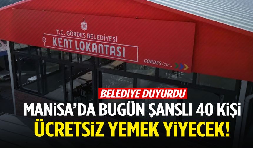 Manisa’da bugün şanslı 40 kişi ücretsiz yemek yiyecek!
