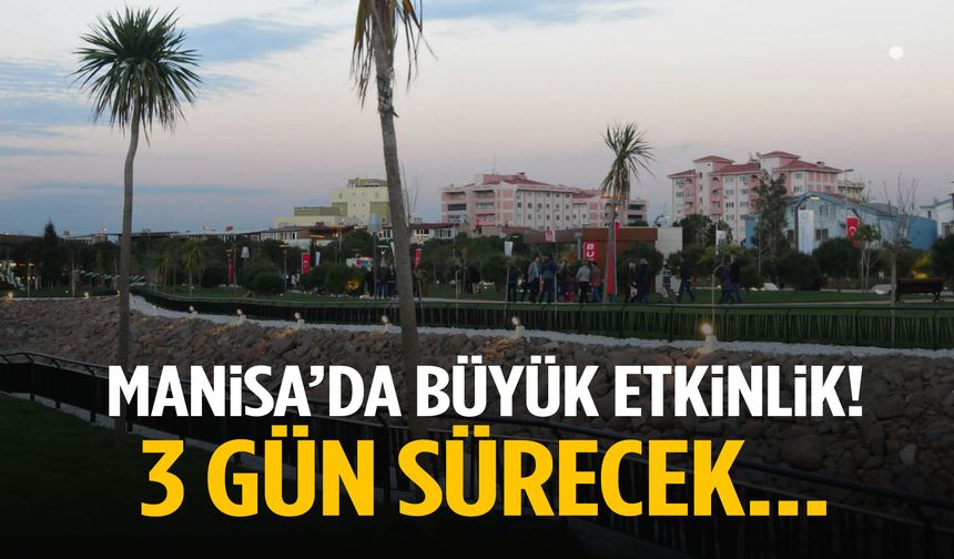 Manisa’da büyük etkinlik! 3 gün sürecek…